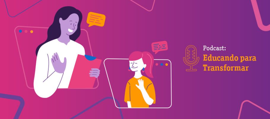 Ilustração colorida com o desenho de duas mulheres, ao lado direito se lê: Podcast "Educando Para Transformar"
