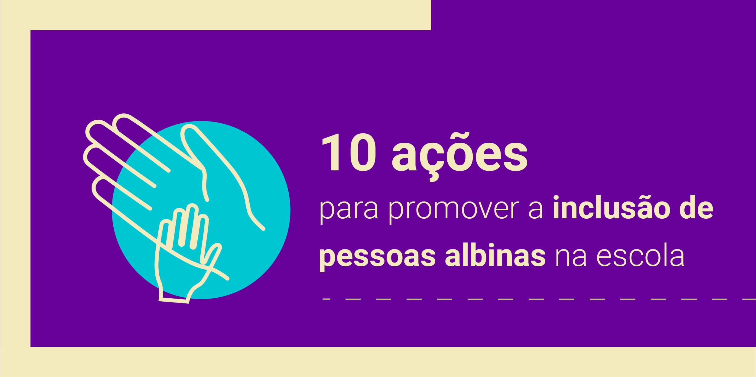 Imagem com a frase 10 ações para promover a inclusão de pessoas albinas na escola