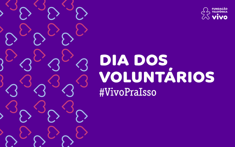 Imagem com fundo na cor roxa, contém a frase Dia dos Voluntários #VivoPraIsso. No canto superior direito, há o logo da Fundação Telefônica Vivo. Na lateral esquerda, várias ilustrações de corações nas cores rosa e azul claro.