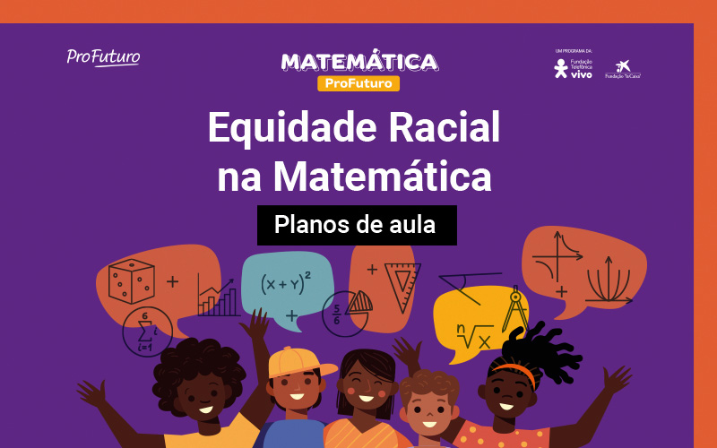 Os conteúdos desenvolvidos pela Fundação Telefônica Vivo incluem novos recursos e conteúdos de Matemática para educadores. Faça o download!