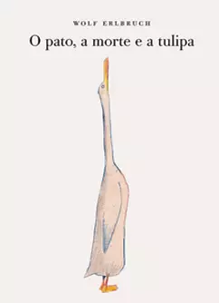 Capa do livro infantil O Pato, a morte e a tulipa mostra traz o desenho de um pato branco longilíneo que olha para o céu, com o bico alongado para cima.